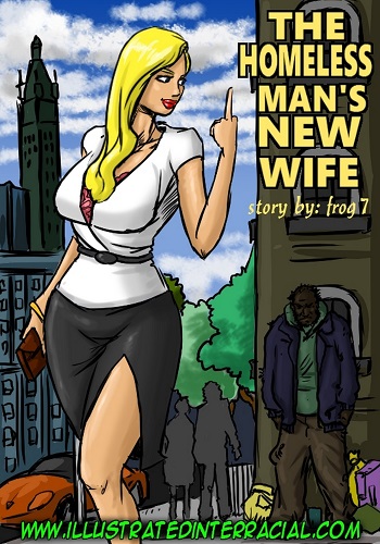 illustratedinterracial – Homeless Man’s New Wife