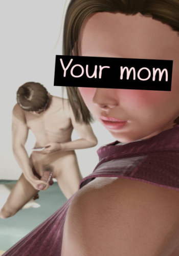 Your mom – Unknown